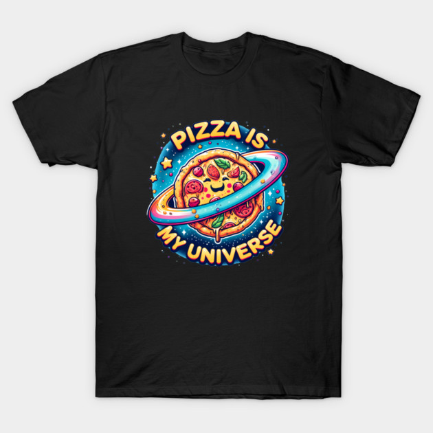 Pizza is my Universe, Funny Pizza Lover T-Shirt by logiamerch