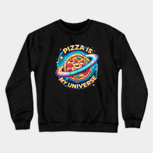 Pizza is my Universe, Funny Pizza Lover Crewneck Sweatshirt