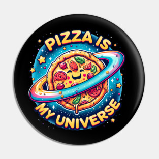 Pizza is my Universe, Funny Pizza Lover Pin