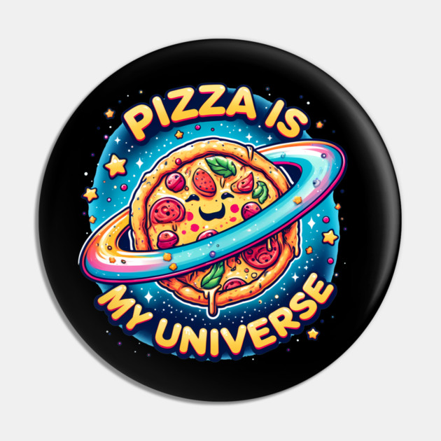 Pizza is my Universe, Funny Pizza Lover Pin by logiamerch