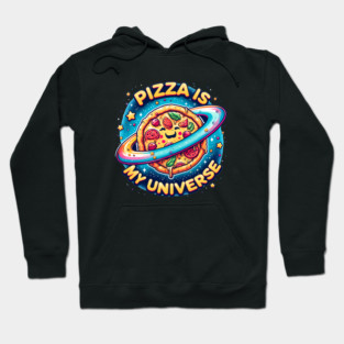 Pizza is my Universe, Funny Pizza Lover Hoodie