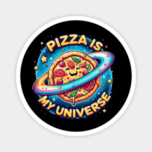 Pizza is my Universe, Funny Pizza Lover Magnet