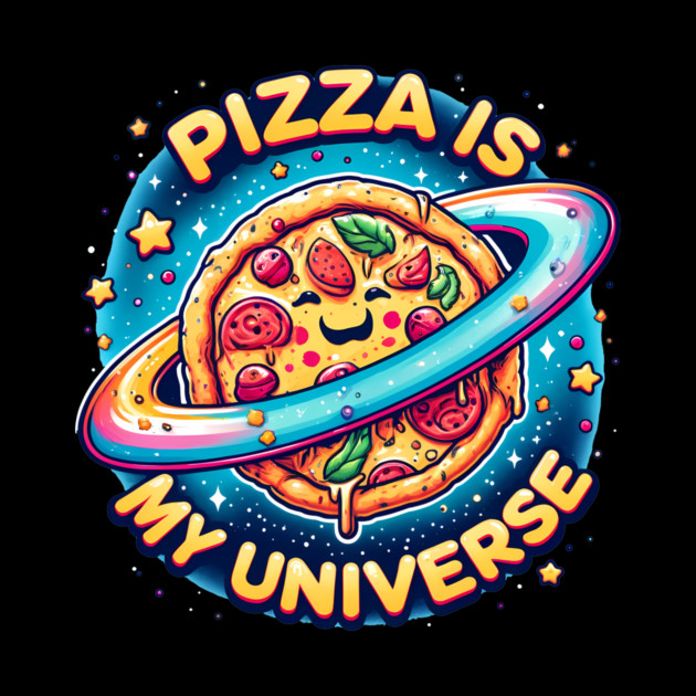 Pizza is my Universe, Funny Pizza Lover by logiamerch