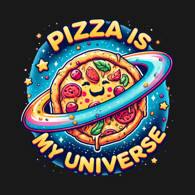 Pizza is my Universe, Funny Pizza Lover by logiamerch