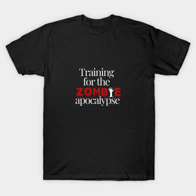 Training For The Zombie Apocalypse Fitness Funny T-Shirt by YourStrongShop