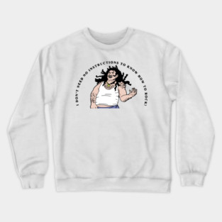 I Don't Need No Instructions To Know How To Rock Crewneck Sweatshirt