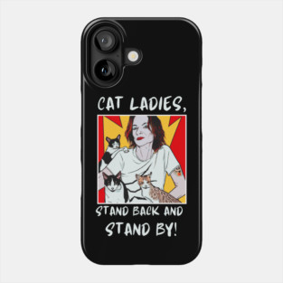 Cat Ladies, Stand Back and Stand By! Phone Case