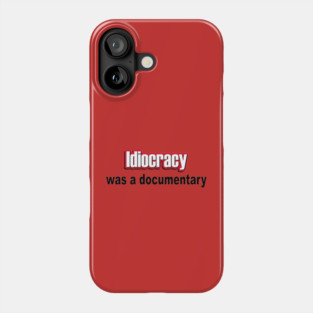 Idiocracy was a documentary Phone Case