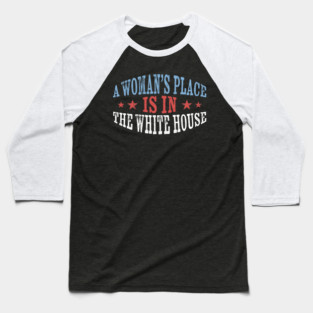 Womans-Place-Is-In-The-White-House Baseball T-Shirt