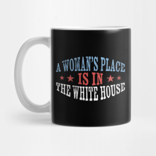 Womans-Place-Is-In-The-White-House Mug