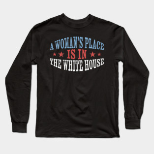 Womans-Place-Is-In-The-White-House Long Sleeve T-Shirt