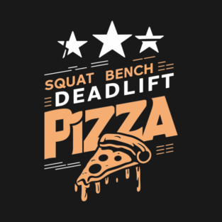 Funny Gym and Food Lover Squat Bench Deadlift Pizza T-Shirt