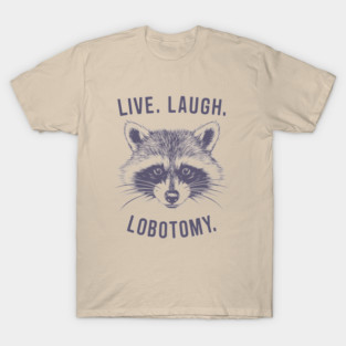 Live Laugh Lobotomy Dark Humor Meme Parody T-Shirt