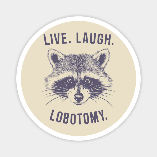Live Laugh Lobotomy Dark Humor Meme Parody Magnet by Anticorporati