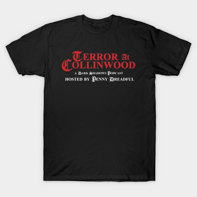 Terror at Collinwood - title only logo - best for dark shirts - T-Shirt by PennyDreadfulXIII