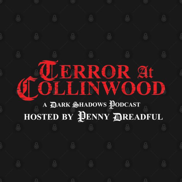 Terror at Collinwood - title only logo - best for dark shirts - by PennyDreadfulXIII