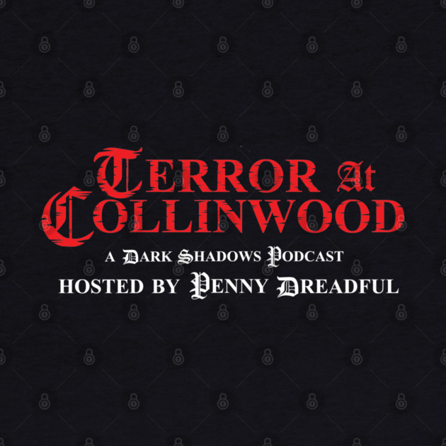 Terror at Collinwood - title only logo - best for dark shirts - by PennyDreadfulXIII