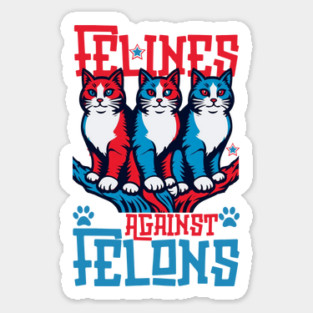 Felines Against Felons Sticker