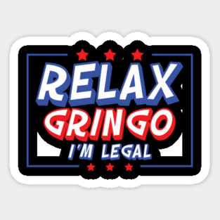 Relax Gringo I'm Legal Sticker