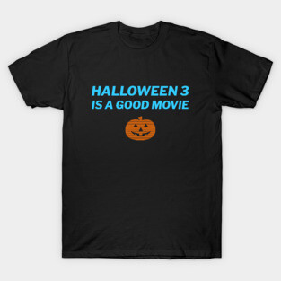 Halloween 3 is a Good Movie T-Shirt
