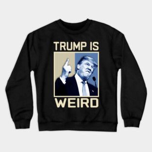 Trump-Is-Weird Crewneck Sweatshirt