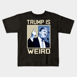 Trump-Is-Weird Kids T-Shirt