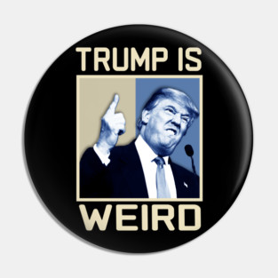 Trump-Is-Weird Pin