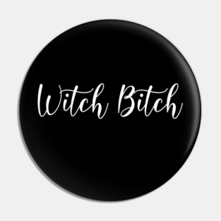 Witch Bitch Funny Wiccan Cheeky Witch Pin