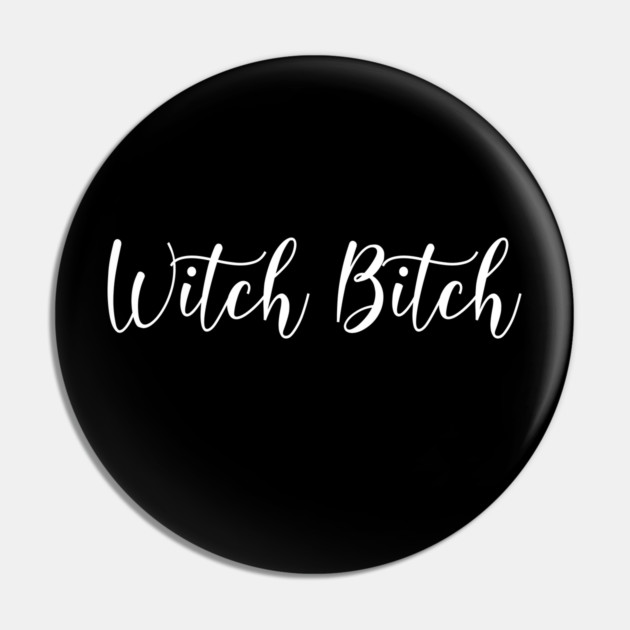 Witch Bitch Funny Wiccan Cheeky Witch Pin by Cheeky Witch