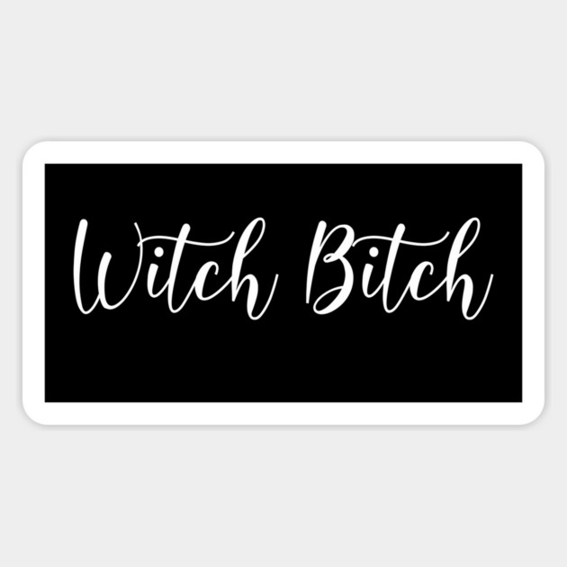 Witch Bitch Funny Wiccan Cheeky Witch Magnet by Cheeky Witch
