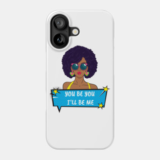 You Be You I'll Be Me Phone Case