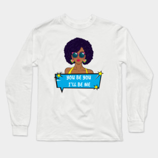 You Be You I'll Be Me Long Sleeve T-Shirt