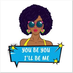 You Be You I'll Be Me Posters and Art