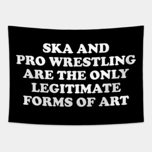 Ska & Pro Wrestling Are The Only Legitimate Forms of Art Tapestry