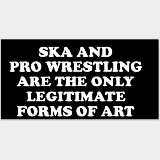 Ska & Pro Wrestling Are The Only Legitimate Forms of Art Posters and Art