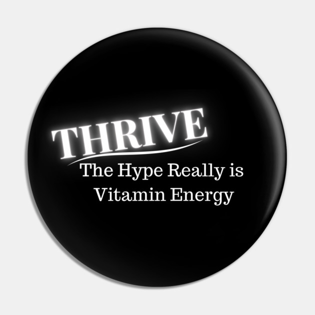 Thrive - The Hype Really is Vitamin Energy Premium Vitamins Pin by YourStrongShop