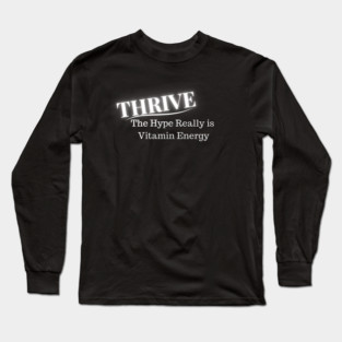 Thrive - The Hype Really is Vitamin Energy Premium Vitamins Long Sleeve T-Shirt