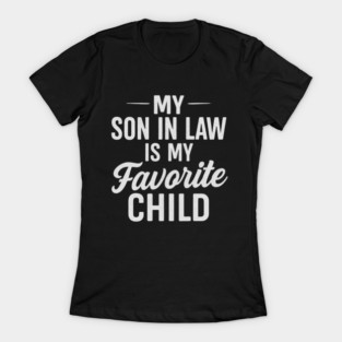 My-Son-In-Law-Is-My-Favorite-Child T-Shirt