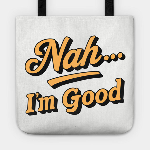 Nah I'm Good Laid Back Sarcastic Attitude Tote by Anticorporati