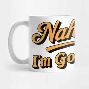 Nah I'm Good Laid Back Sarcastic Attitude Mug