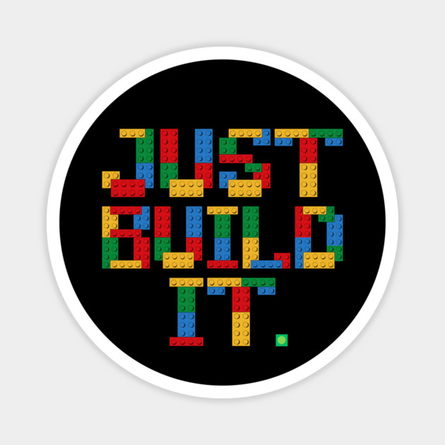 Just Build It Building Blocks Magnet by The WYLD Tribe