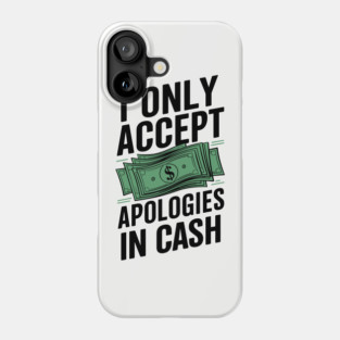 I Only Accept Apologies In Cash Money Lover Phone Case
