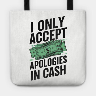 I Only Accept Apologies In Cash Money Lover Tote