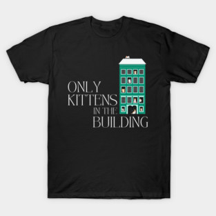 Cat Lover - Only Kittens in the Building T-Shirt