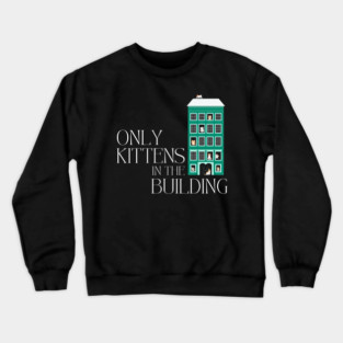 Cat Lover - Only Kittens in the Building Crewneck Sweatshirt