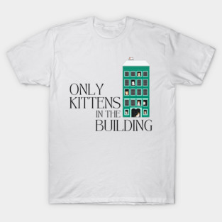 Cat Lover - Only Kittens in the Building T-Shirt