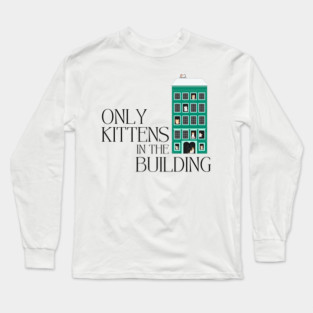 Cat Lover - Only Kittens in the Building Long Sleeve T-Shirt