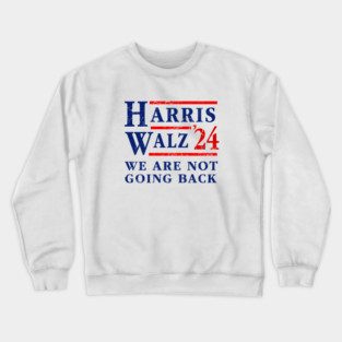 Kamala Harris Tim Walz 2024 We Are Not Going Back Crewneck Sweatshirt