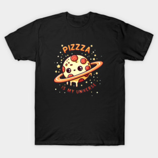 Pizza is my Universe, Funny Pizza Lover T-Shirt