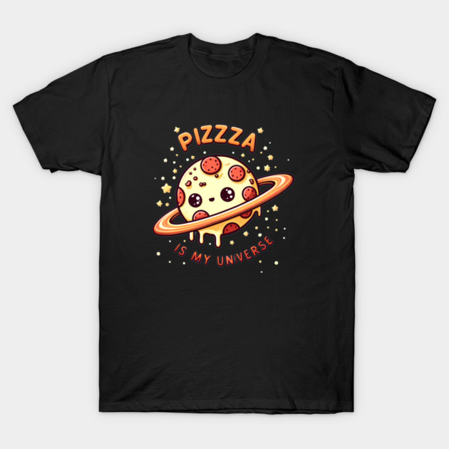 Pizza is my Universe, Funny Pizza Lover T-Shirt by logiamerch